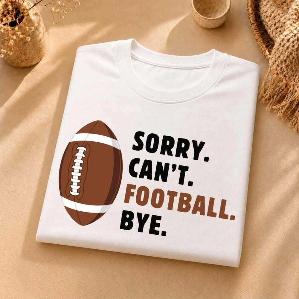 Sorry Can Not Football Unisex Game Day American Fan Lover Funny Gift Tee
